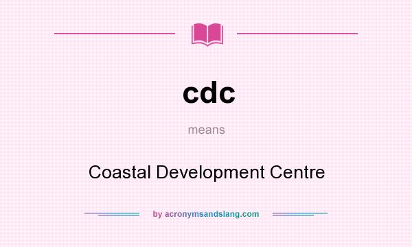 What does cdc mean? It stands for Coastal Development Centre
