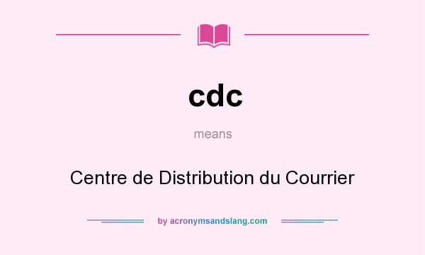 What does cdc mean? It stands for Centre de Distribution du Courrier