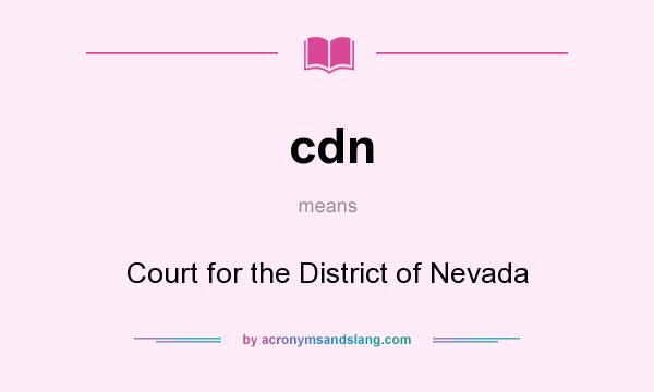What does cdn mean? It stands for Court for the District of Nevada