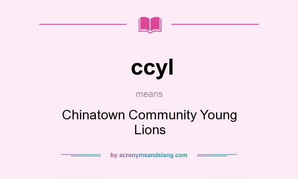 What does ccyl mean? It stands for Chinatown Community Young Lions