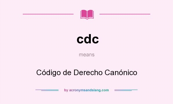 What does cdc mean? It stands for Código de Derecho Canónico