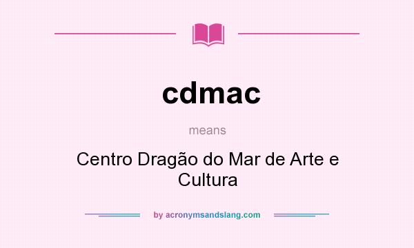 What does cdmac mean? It stands for Centro Dragão do Mar de Arte e Cultura