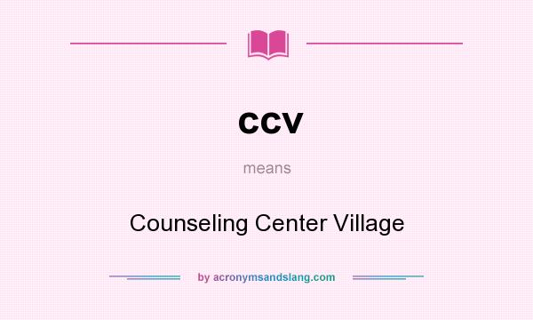 What does ccv mean? It stands for Counseling Center Village
