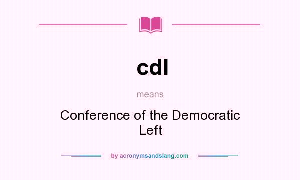What does cdl mean? It stands for Conference of the Democratic Left