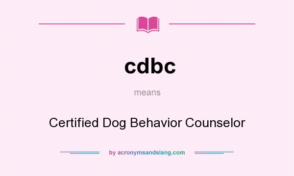 What does cdbc mean? It stands for Certified Dog Behavior Counselor