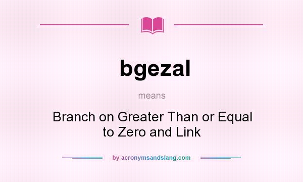 What does bgezal mean? It stands for Branch on Greater Than or Equal to Zero and Link