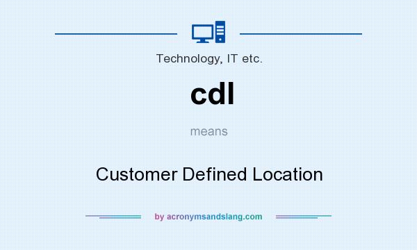 What does cdl mean? It stands for Customer Defined Location