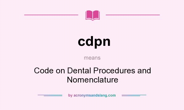 What does cdpn mean? It stands for Code on Dental Procedures and Nomenclature