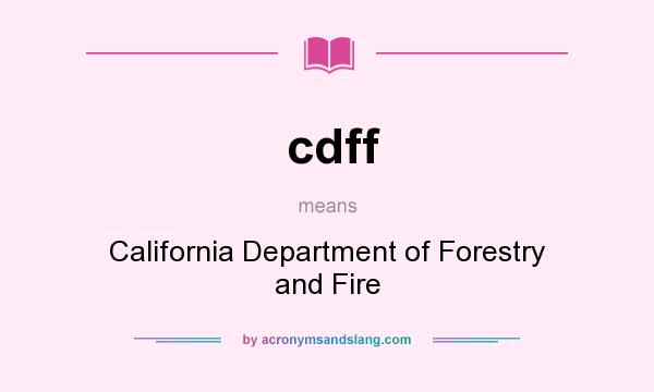 What does cdff mean? It stands for California Department of Forestry and Fire