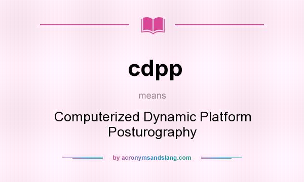 What does cdpp mean? It stands for Computerized Dynamic Platform Posturography