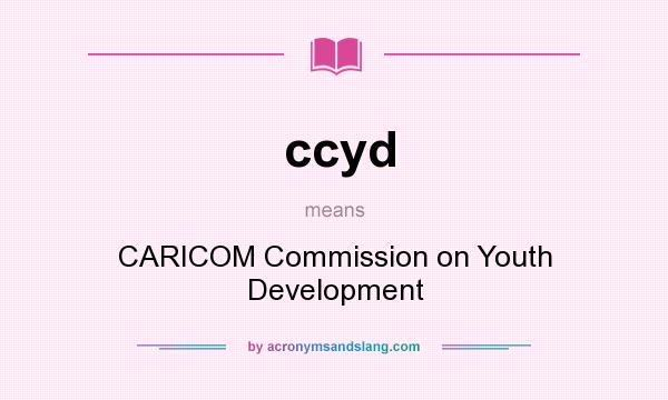 What does ccyd mean? It stands for CARICOM Commission on Youth Development