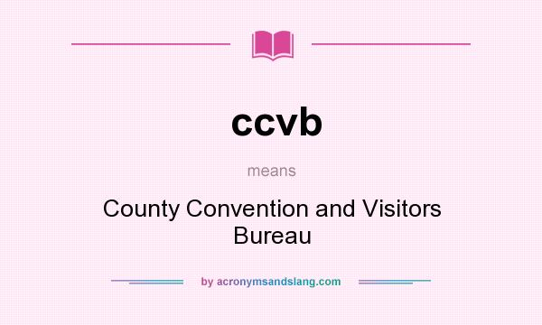What does ccvb mean? It stands for County Convention and Visitors Bureau