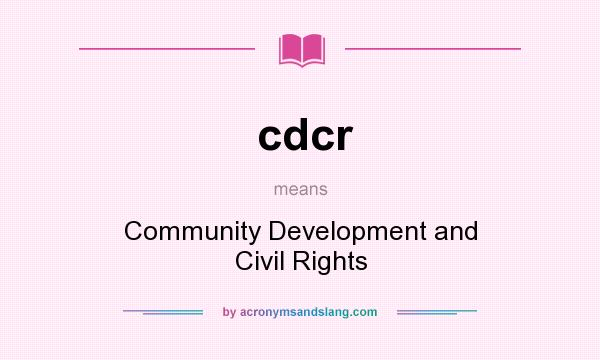 What does cdcr mean? It stands for Community Development and Civil Rights