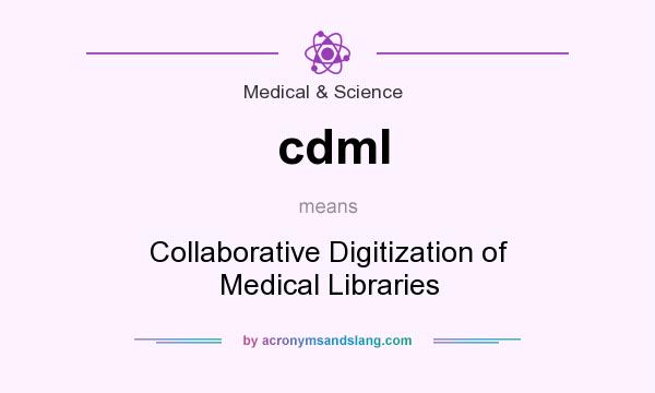 What does cdml mean? It stands for Collaborative Digitization of Medical Libraries
