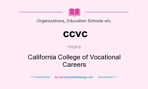 What does ccvc mean? It stands for California College of Vocational Careers