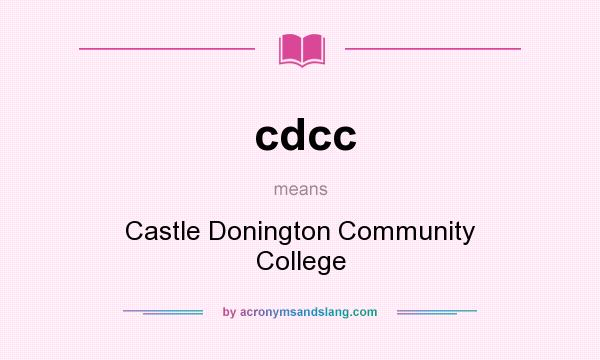 What does cdcc mean? It stands for Castle Donington Community College