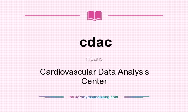 What does cdac mean? It stands for Cardiovascular Data Analysis Center