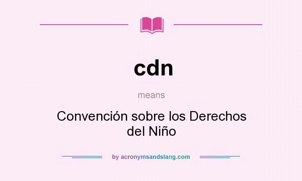 What does cdn mean? It stands for Convención sobre los Derechos del Niño