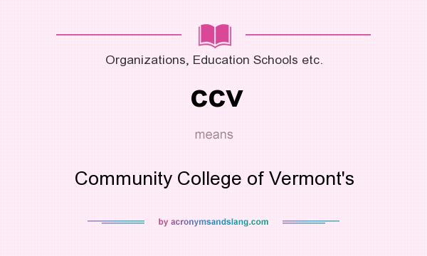 What does ccv mean? It stands for Community College of Vermont`s