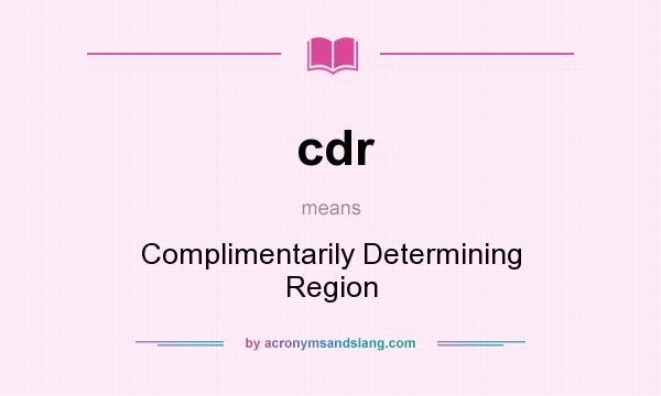 What does cdr mean? It stands for Complimentarily Determining Region