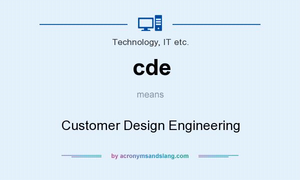 What does cde mean? It stands for Customer Design Engineering