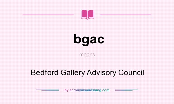 What does bgac mean? It stands for Bedford Gallery Advisory Council