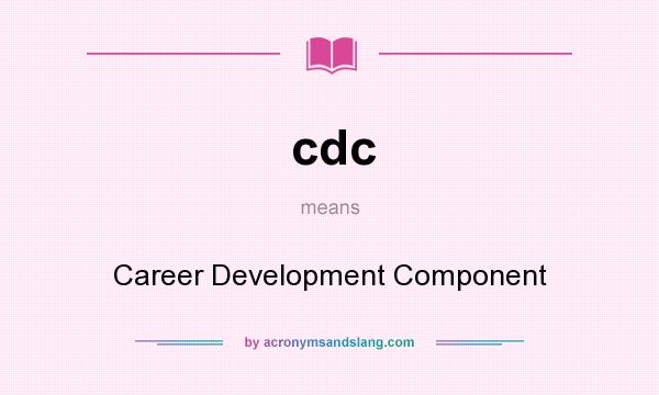 What does cdc mean? It stands for Career Development Component