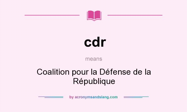 What does cdr mean? It stands for Coalition pour la Défense de la République