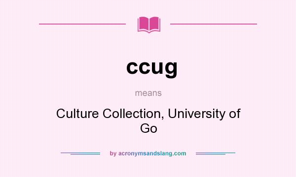 What does ccug mean? It stands for Culture Collection, University of Go