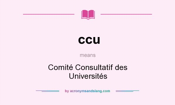 What does ccu mean? It stands for Comité Consultatif des Universités