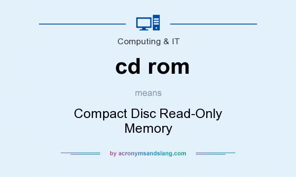 What does cd rom mean? It stands for Compact Disc Read-Only Memory