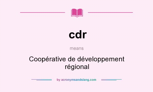What does cdr mean? It stands for Coopérative de développement régional