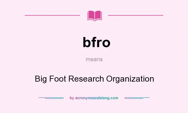 What does bfro mean? It stands for Big Foot Research Organization