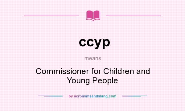 What does ccyp mean? It stands for Commissioner for Children and Young People
