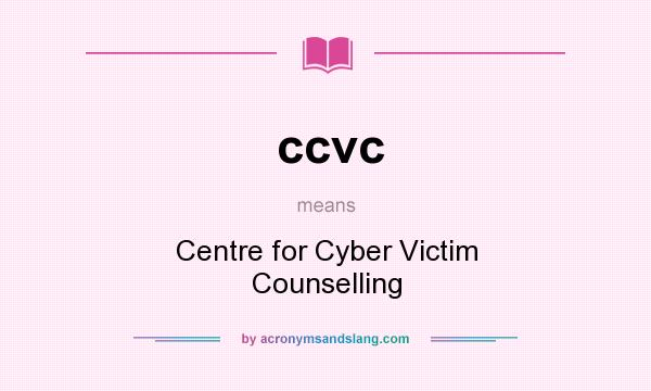 What does ccvc mean? It stands for Centre for Cyber Victim Counselling