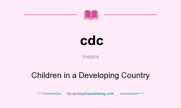 What does cdc mean? It stands for Children in a Developing Country