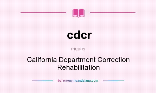 What does cdcr mean? It stands for California Department Correction Rehabilitation