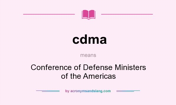 What does cdma mean? It stands for Conference of Defense Ministers of the Americas