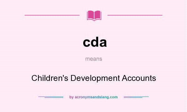 What does cda mean? It stands for Children`s Development Accounts