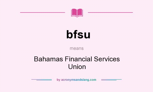 What does bfsu mean? It stands for Bahamas Financial Services Union