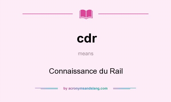 What does cdr mean? It stands for Connaissance du Rail