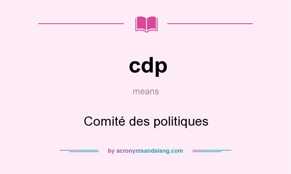 What does cdp mean? It stands for Comité des politiques