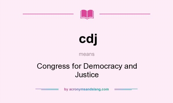 What does cdj mean? It stands for Congress for Democracy and Justice