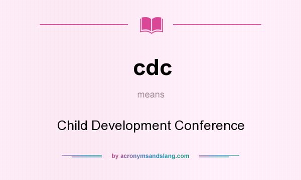 What does cdc mean? It stands for Child Development Conference