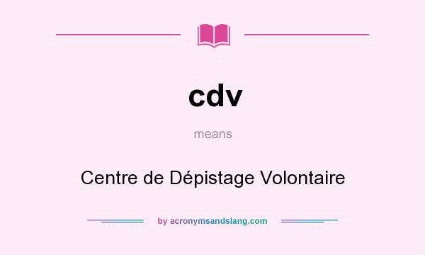 What does cdv mean? It stands for Centre de Dépistage Volontaire