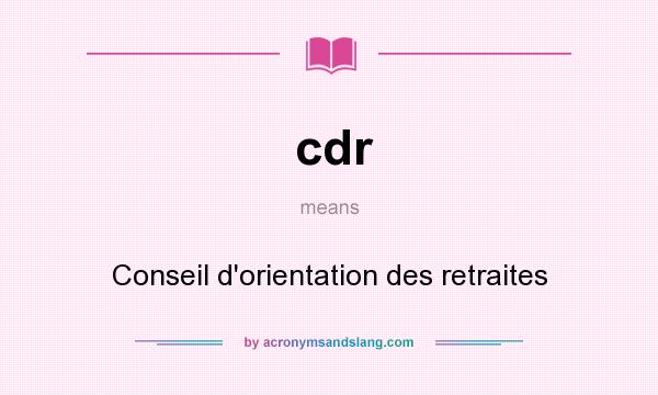 What does cdr mean? It stands for Conseil d`orientation des retraites