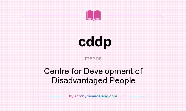 What does cddp mean? It stands for Centre for Development of Disadvantaged People