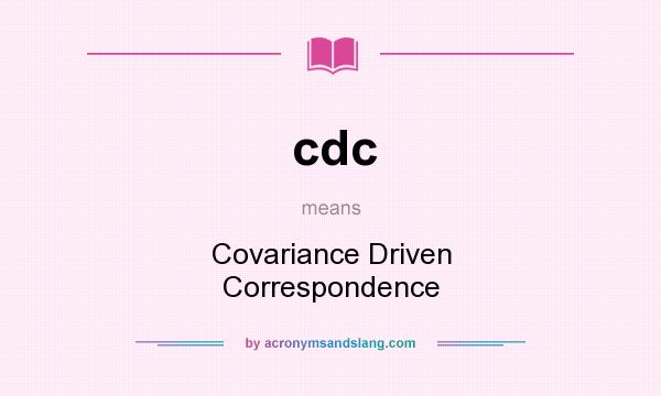 What does cdc mean? It stands for Covariance Driven Correspondence