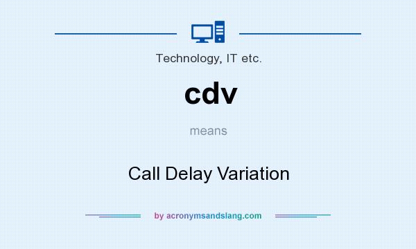 What does cdv mean? It stands for Call Delay Variation