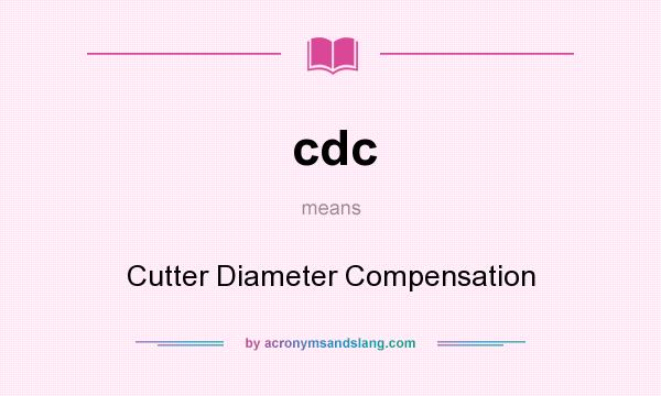 What does cdc mean? It stands for Cutter Diameter Compensation